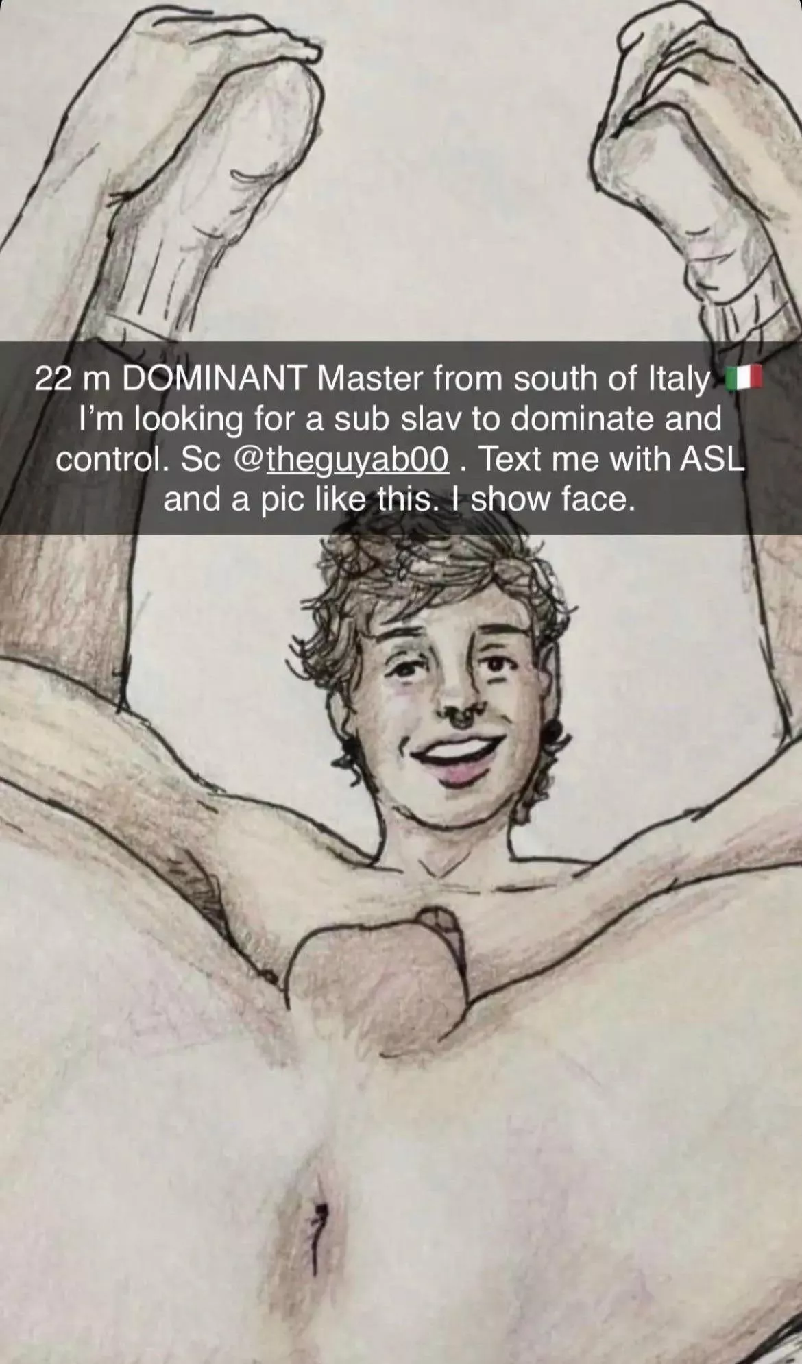 22 m DOMINANT Master from Italy 🇮🇹 I’m looking for a sub slav to dominate and control. Sc @ theguyab00 . Text me with ASL and a pic like this. I show face and can be verbal