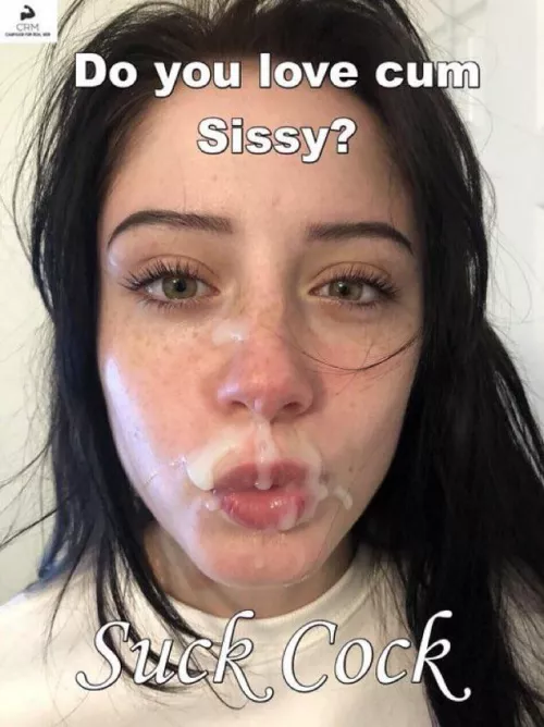 Do you love cum sissy