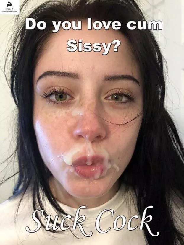 Do you love cum sissy