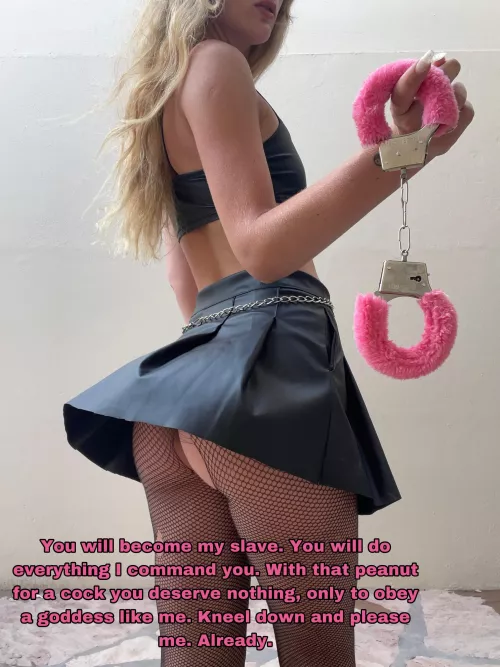 Remember. Kneel down and worship your goddess. Your only goddess. [Domme]
