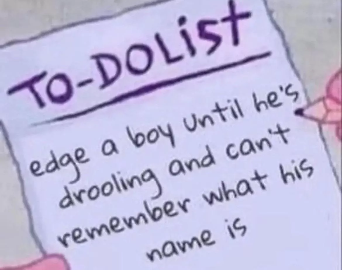 Anyone else’s dream to get edged till they’re dumb??