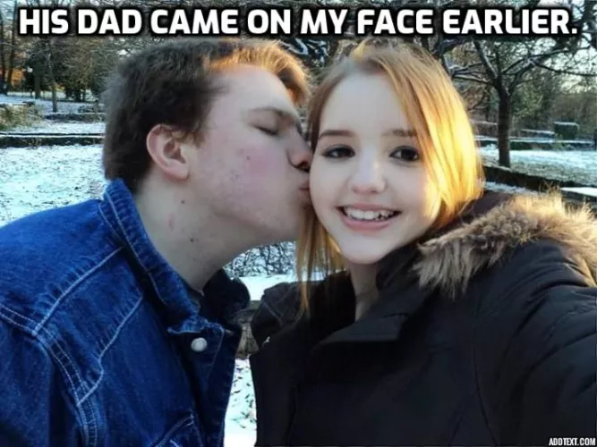 Oh if only he knew what his dad did earlier to me...