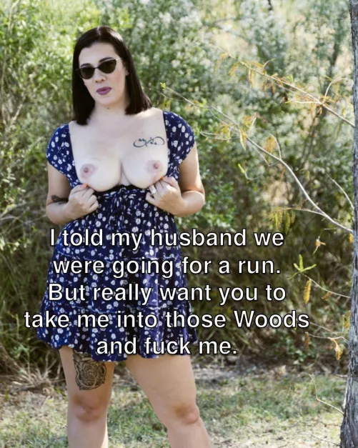 Would you take her in the woods?