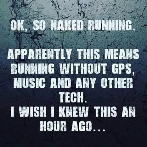 OK, so naked running.