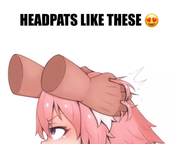 Who wants headpats like these?