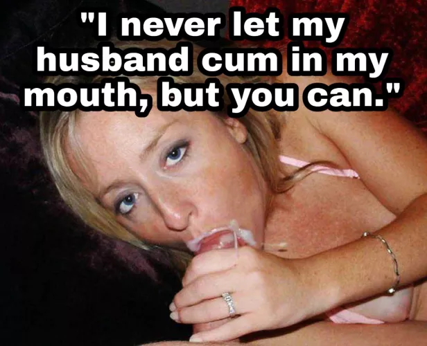 She'll hardly ever even blow you, much less let you finish in her mouth.