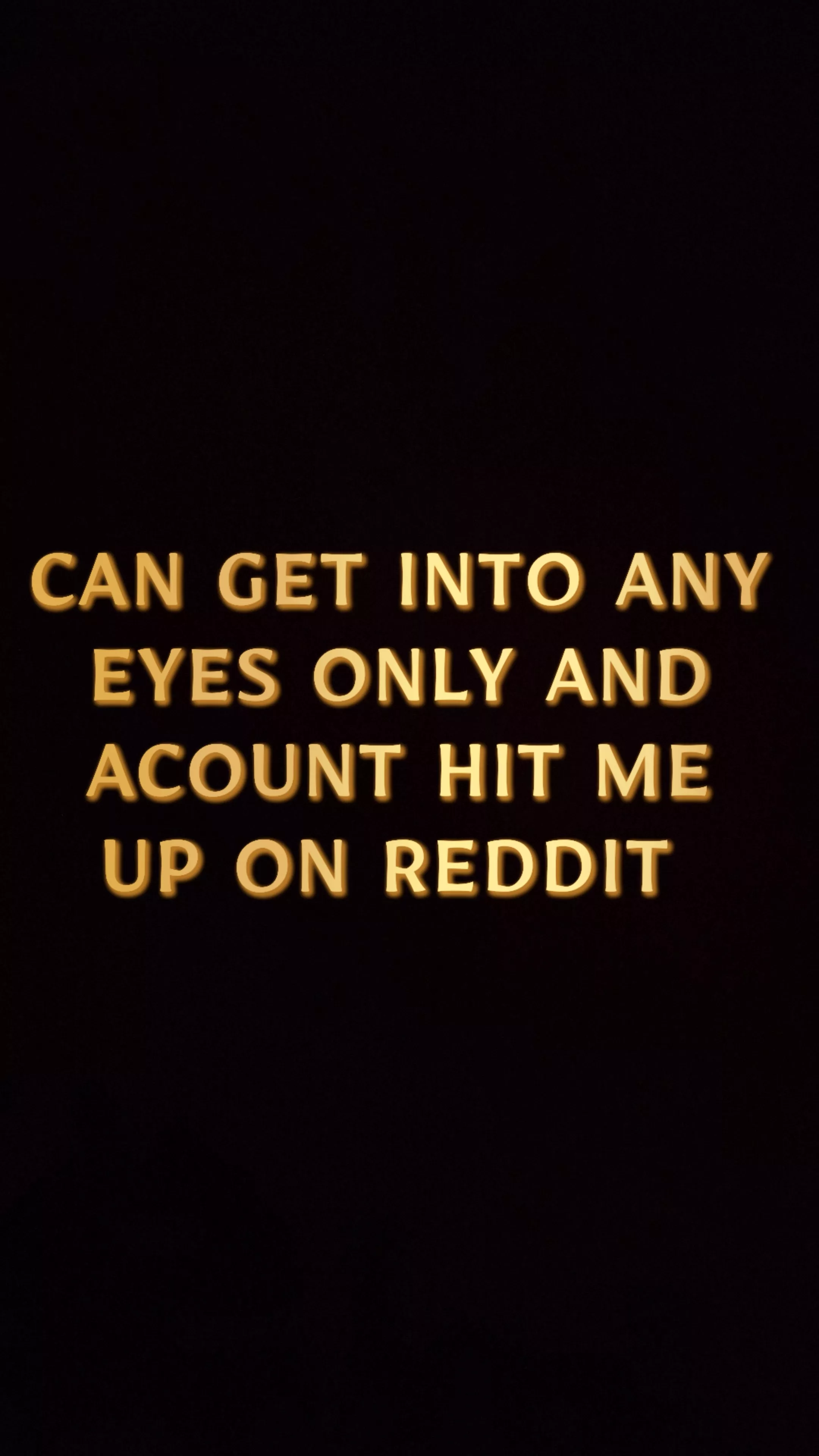 👀can get into any acount and eyes only hit me up👀✅