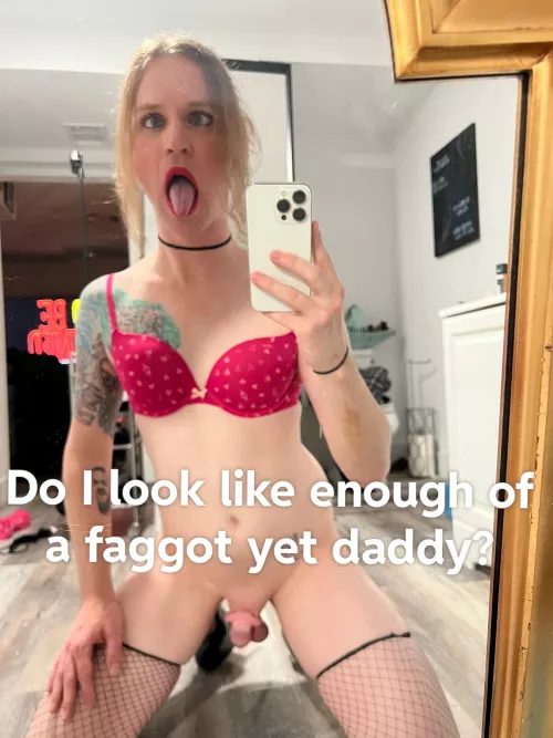 Am I gay enough yet daddy?