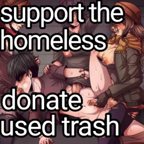 We need more males to support the homeless sex drive. Please donate any males you can! (The condition of males cannot be protected)