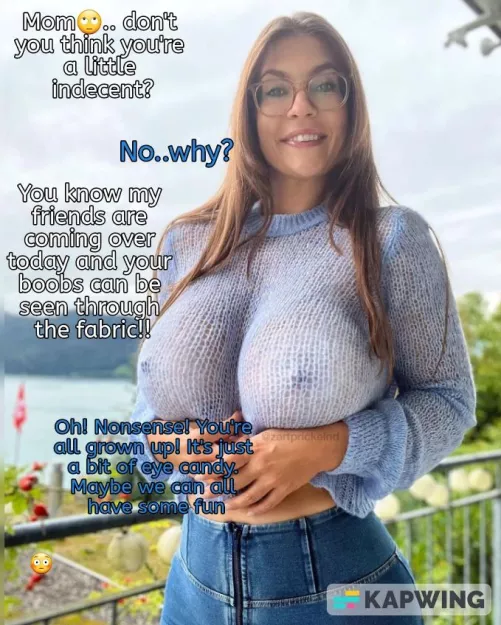 Your friends are coming over and your mom is dressed like this