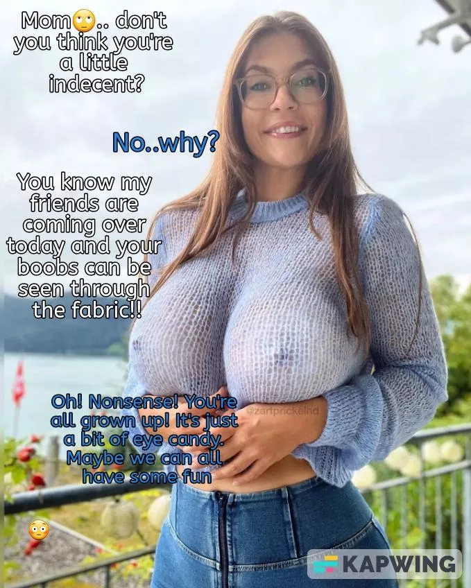 Your friends are coming over and your mom is dressed like this