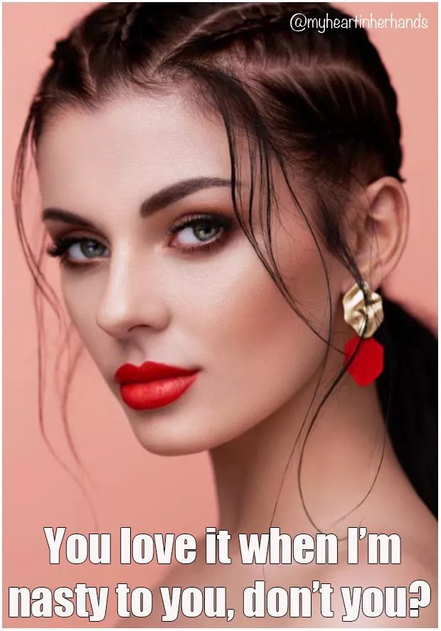 Nastier the better. 😈♥️