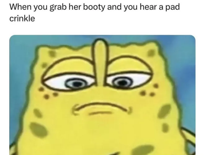 Not the pad crinkle 😩