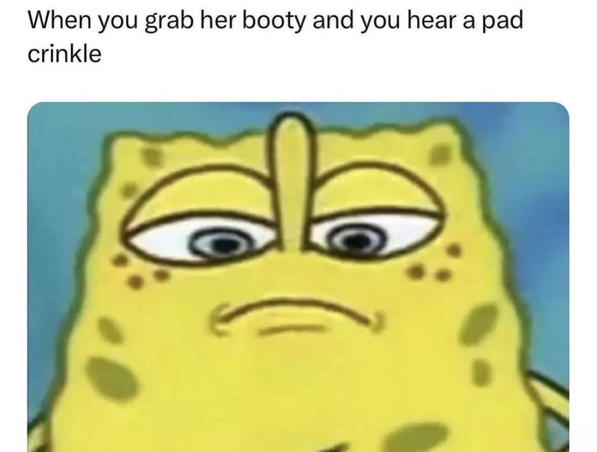 Not the pad crinkle 😩