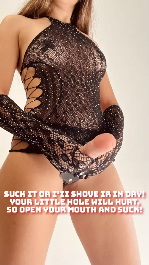 open your mouth and suck it!