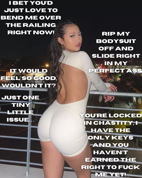 You should still be happy you even get to around her