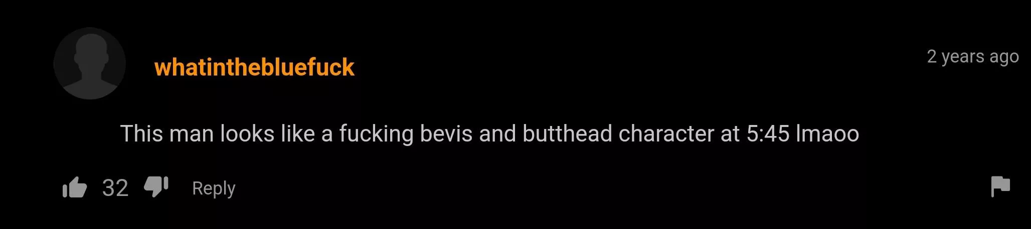 Like Bevis and butthead