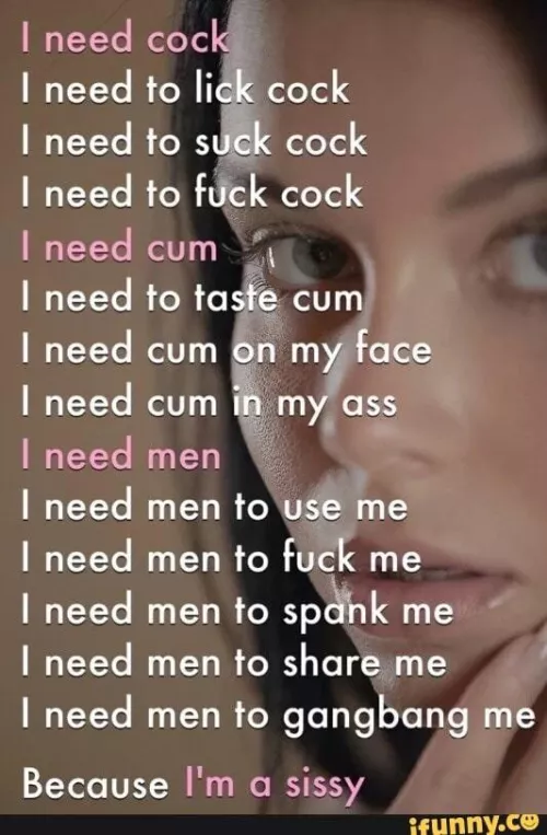 Do you need all of this sissy?