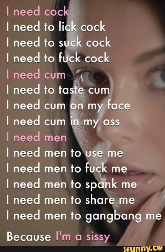 Do you need all of this sissy?