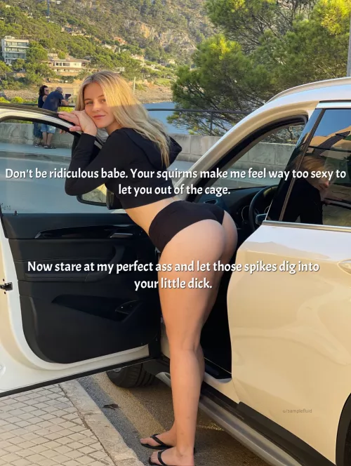 Be in pain for her entertainment.