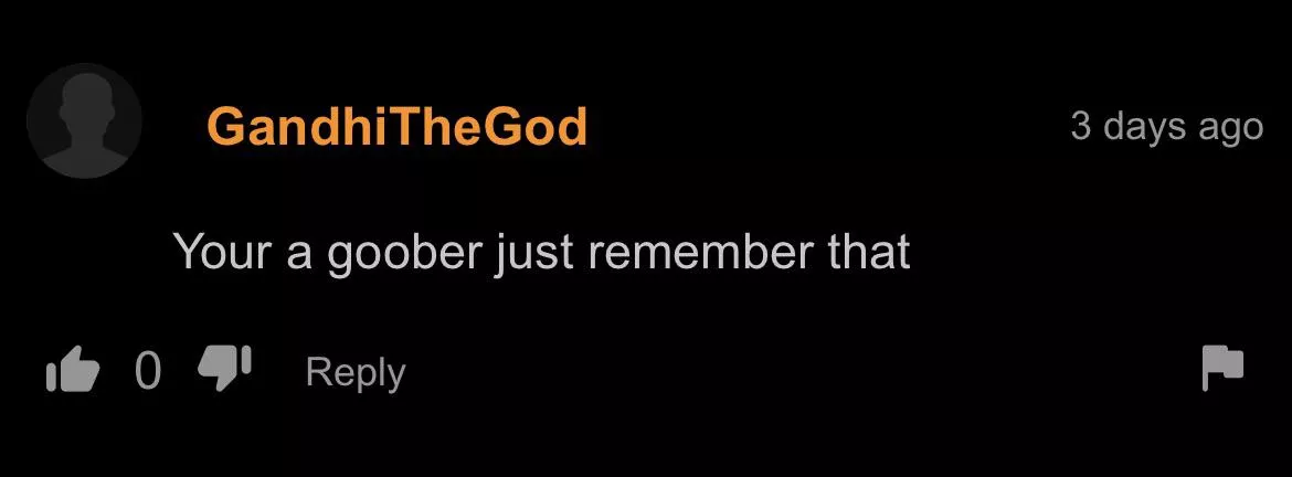 They’re a goober according to him