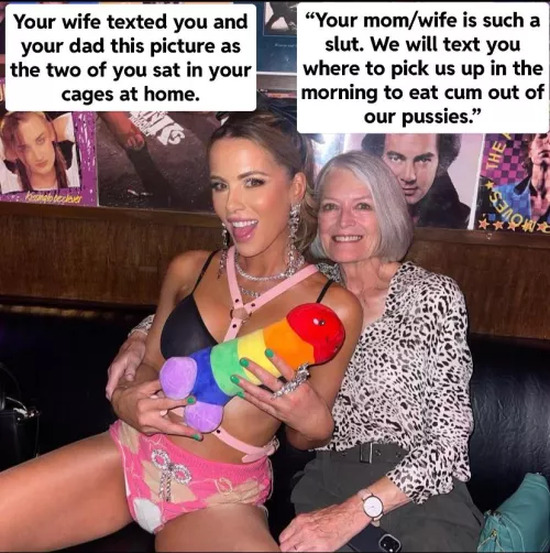 Your wife and mom make you and your dad hang out in nothing but your cages while they go out and fuck whoever they want.