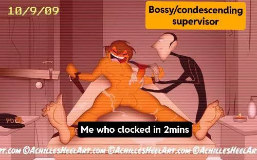 To go with my last post of getting tickled by my annoying Ass supervisor