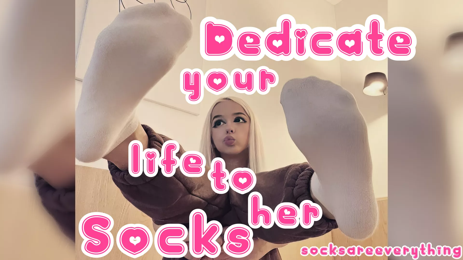 Dedicate your whole life to her socks!