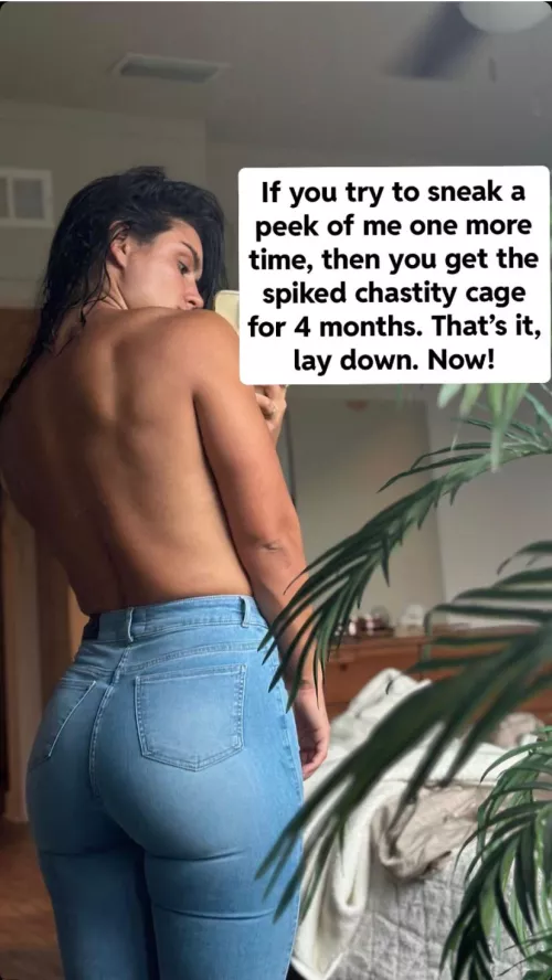 Your girlfriend had a strict no nudity viewing policy for you. This included seeing her naked only when she unlocked your cage for a release.