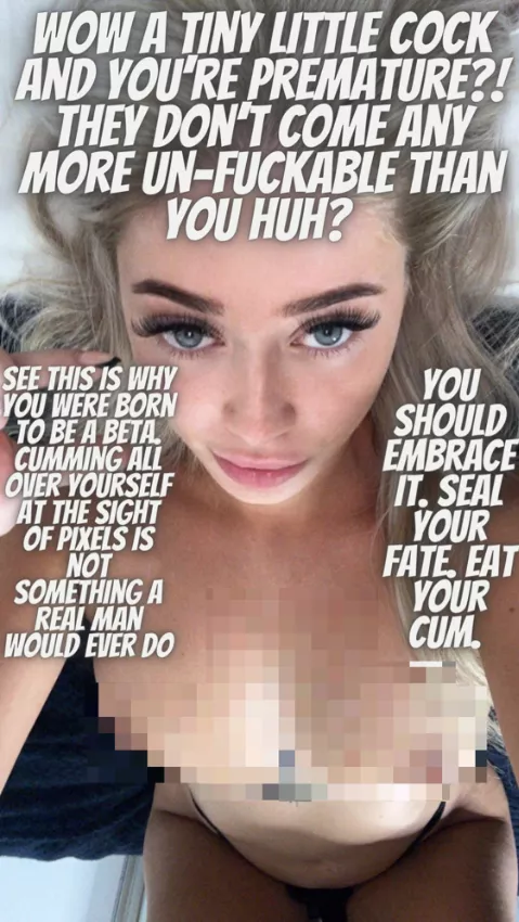 I bet you're already leaking off my censored tits. You better clean that up cuck! [F19]