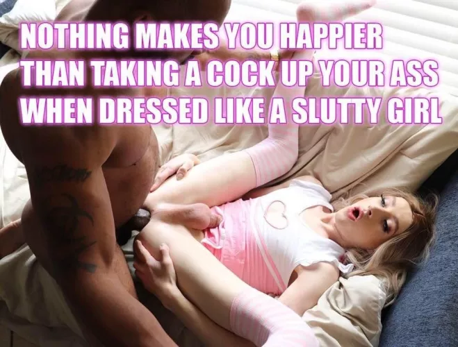 You want to be happy, don’t you sissy?