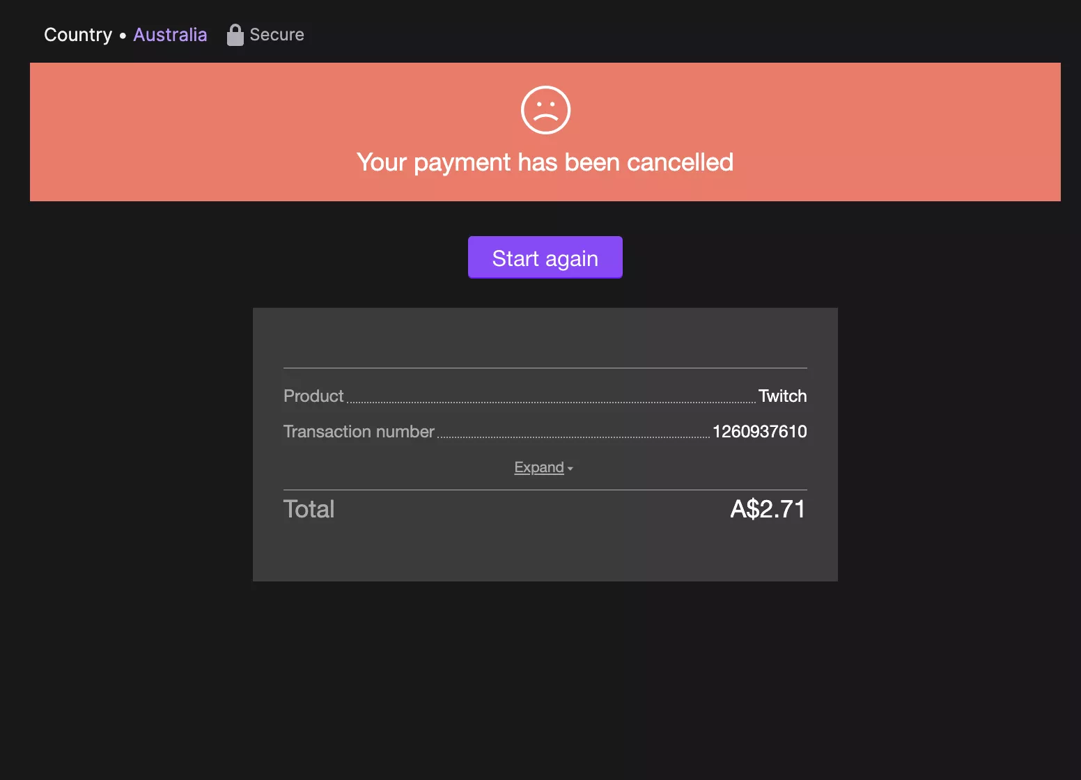 I can't sub on Twitch, it always shows 'your payment has been canceled'. Money and the bank account aren't the problem cause I also tried with different cards. Does anyone know why this is happening? I can't sub on Twitch, it always shows 'your payment has been canceled'. Money and the bank account aren't the problem cause I also tried with different cards. Does anyone know why this is happening?