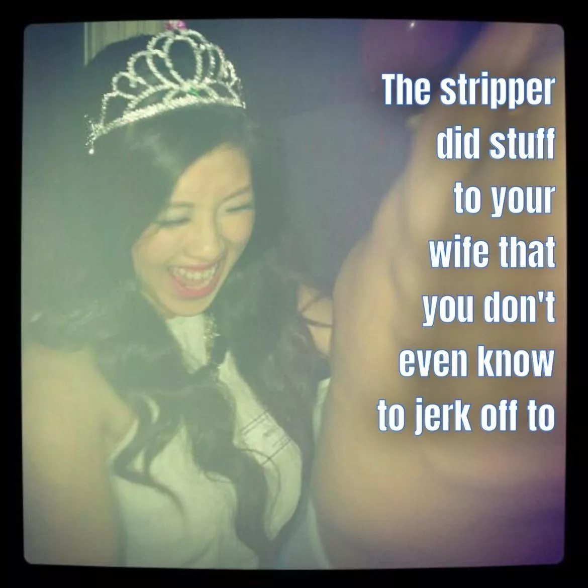 At bachelorette parties your wife always hooks up with the stripper. Yes, even hers.