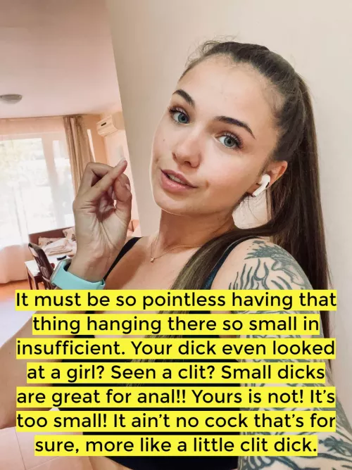 I’ve seen bigger pussy lips than your maggot dick!