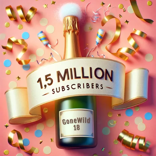 WOW - GoneWild18 - reached 1.500.000 Subscribers. - Thank you, and don't forget to join us to grow even bigger !!!