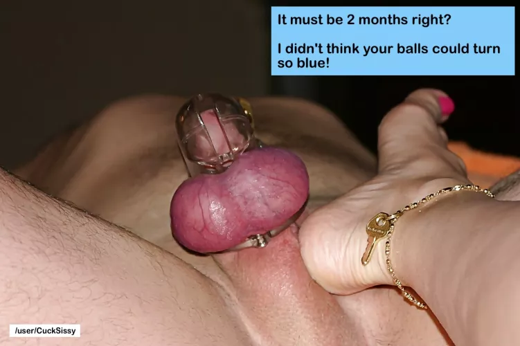 It must be 2 months right? I didn't think your balls could turn so blue!