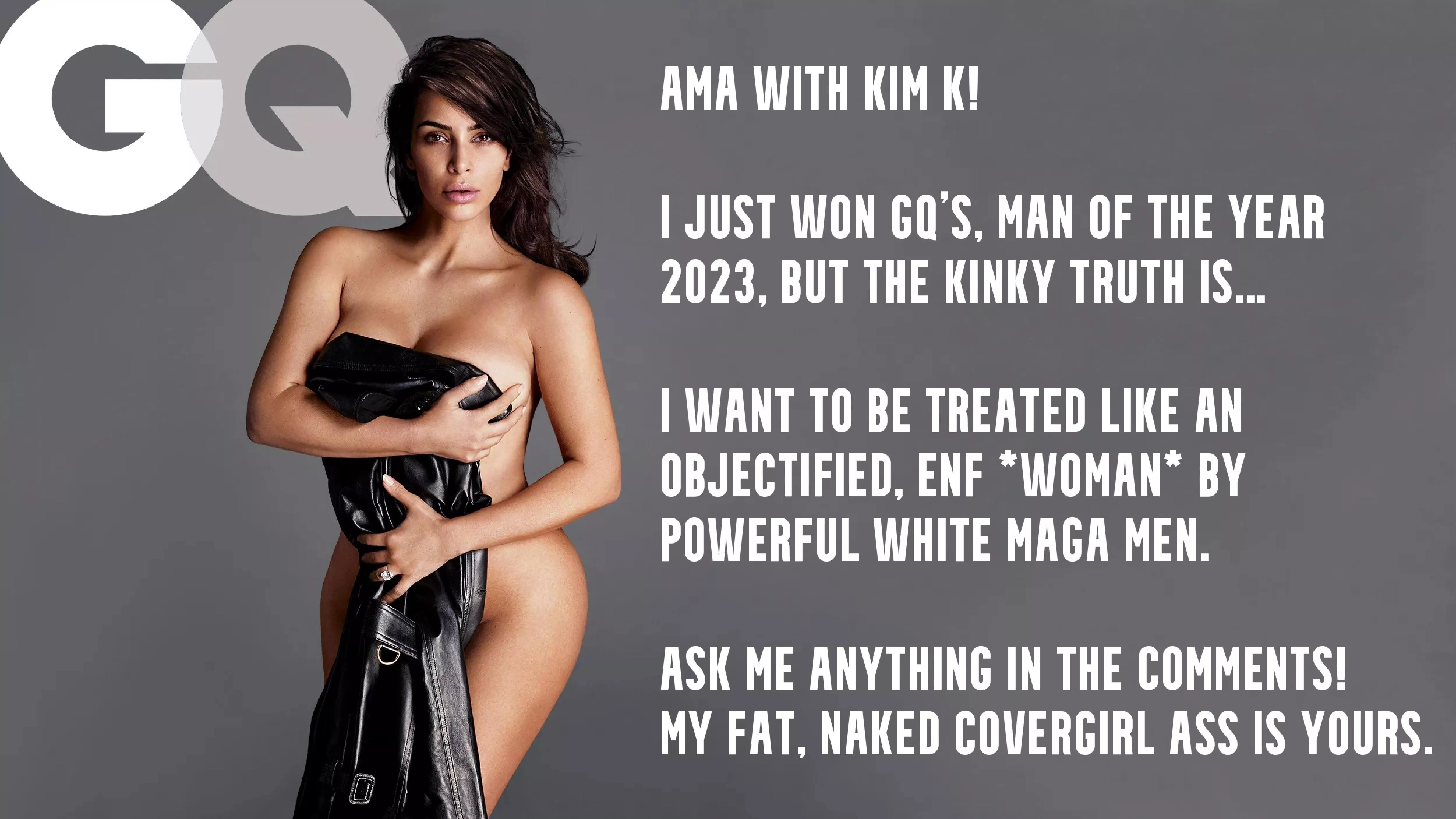 Ask Kim K Anything! Feminine. Dumb. Submissive. Dependent. A Famous Ass on Legs for Objectification!