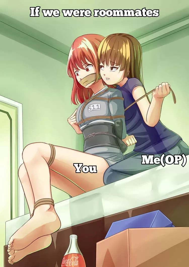 What I'd do to you if you were my roommate