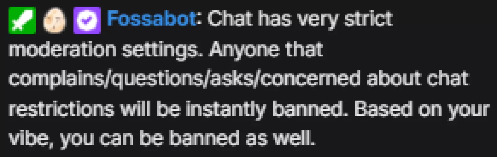 If your stream chat has this exact message, you probably shouldn't stream. Just saying.