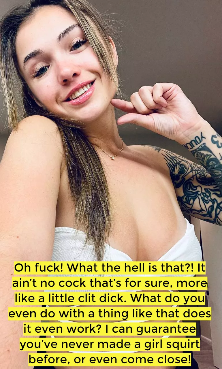 Making fun of you and laughing at you is the only sex you'll ever have