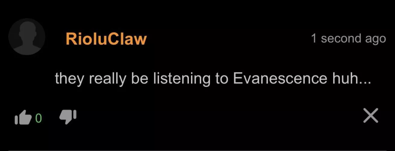 They really do be listening to evanescence.