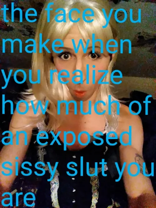 Sometimes you dont realize how much of an exposed sissy you are😂😂😂