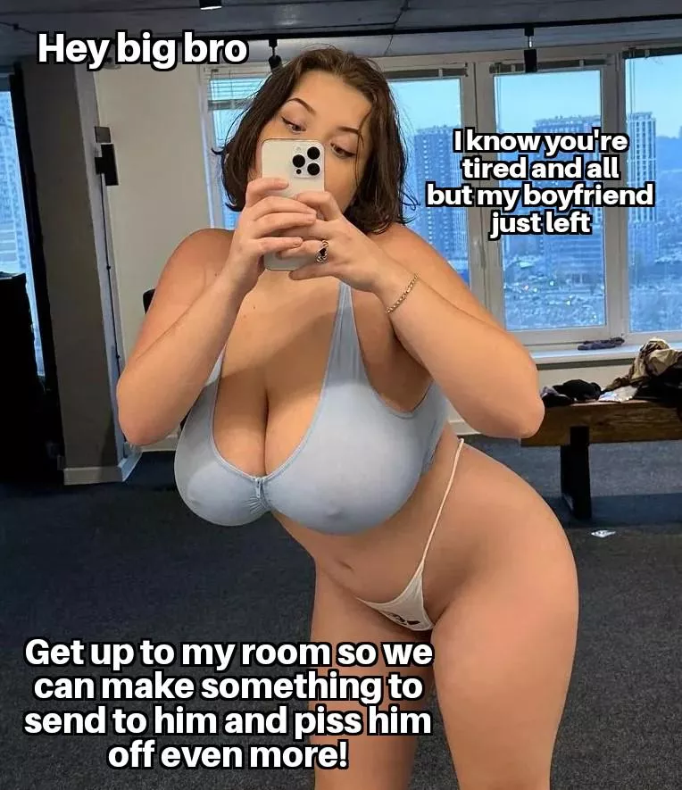 Your sister argued with her bf and when he left, she sent you this