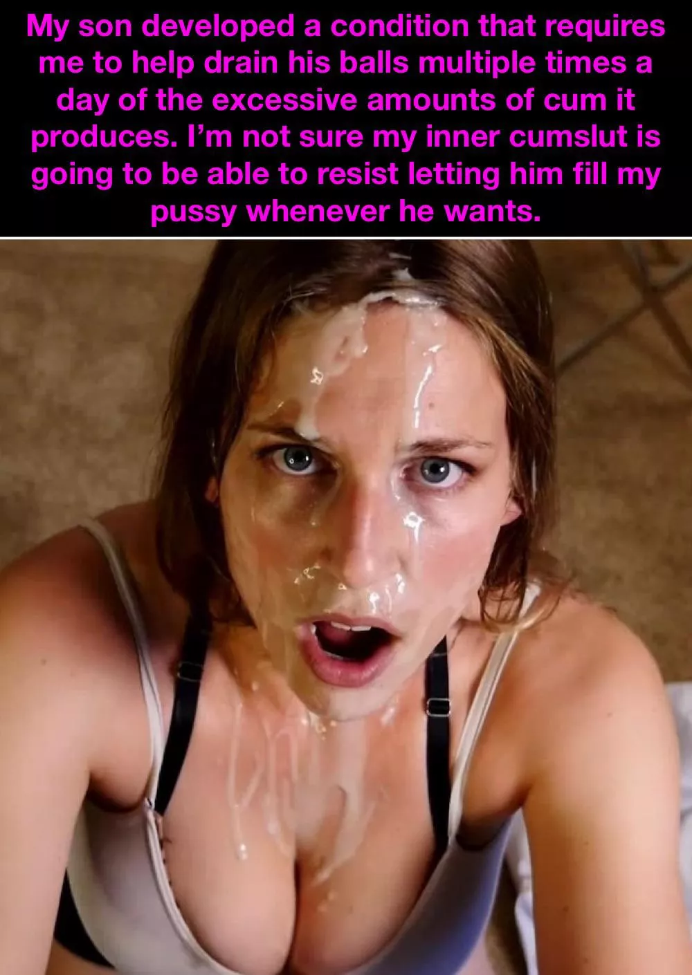 Your mom isn’t gonna last long taking care of your condition.