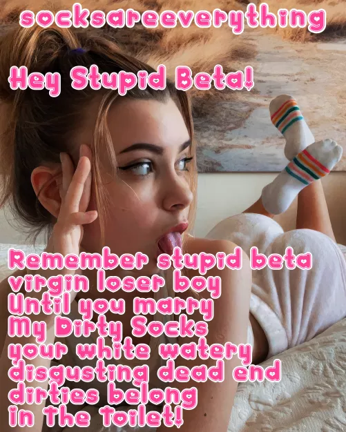until you marry my dirty socks your white watery disgusting dead end dirties belong in the toilet!