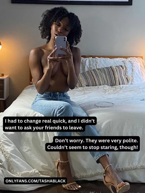 You didn't tell me your friends were so polite.