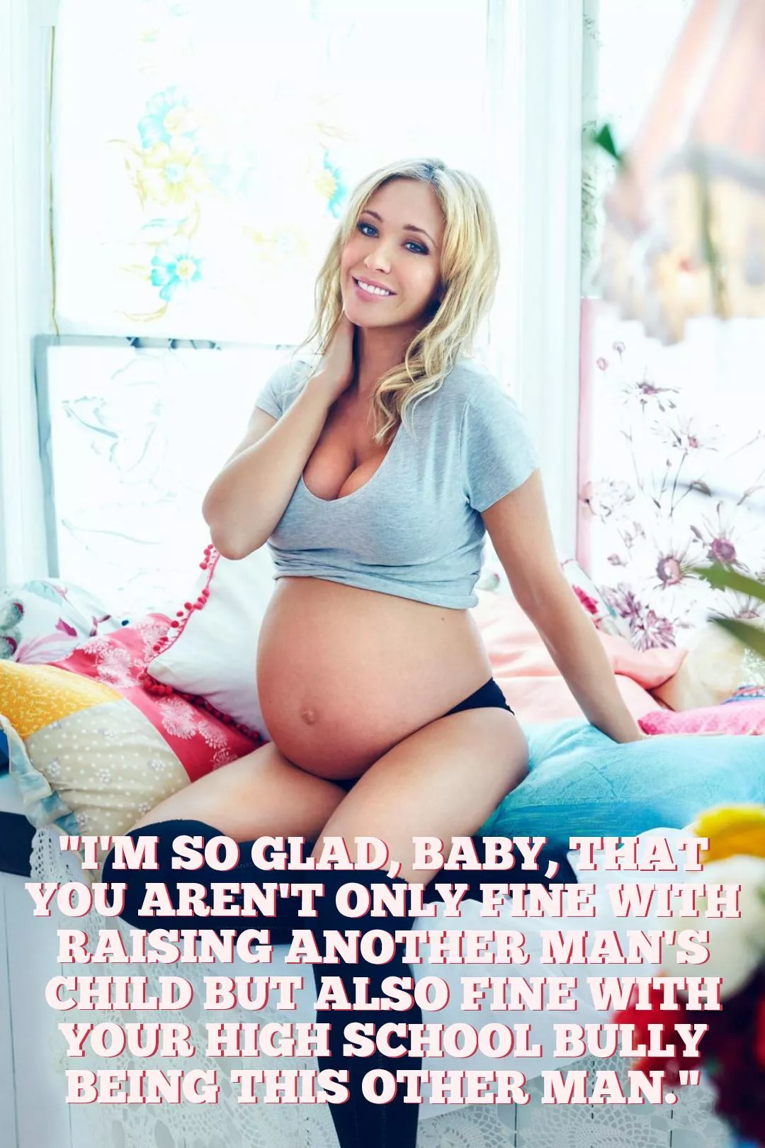 Your face used to get swollen with his fists. Now, your wife's baby is swollen with his baby. It used to hurt you, but now it turns you on.