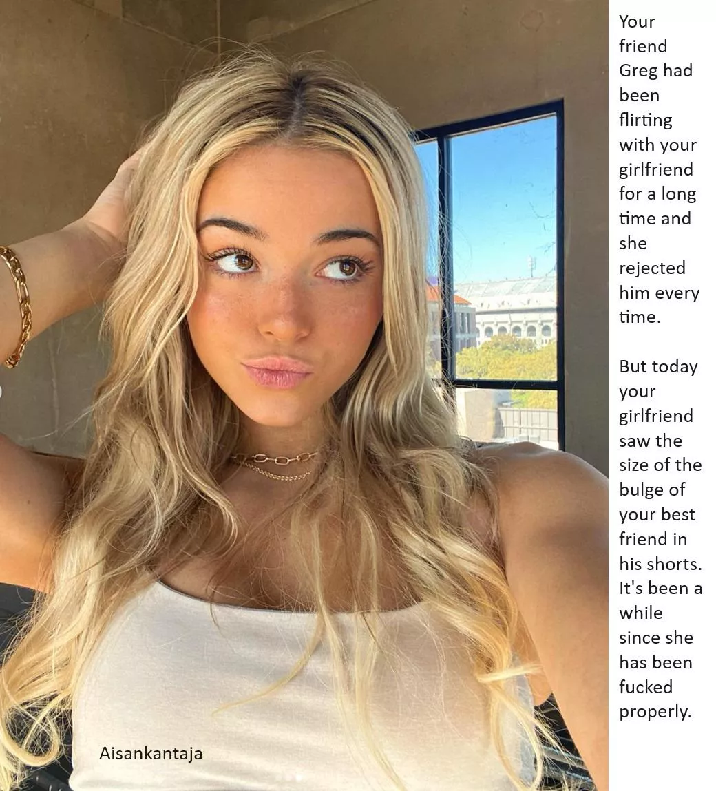 You never said anything to Greg about him flirting with your gf. Honestly it kinda turned you on. Finally your fantasy is going to happen