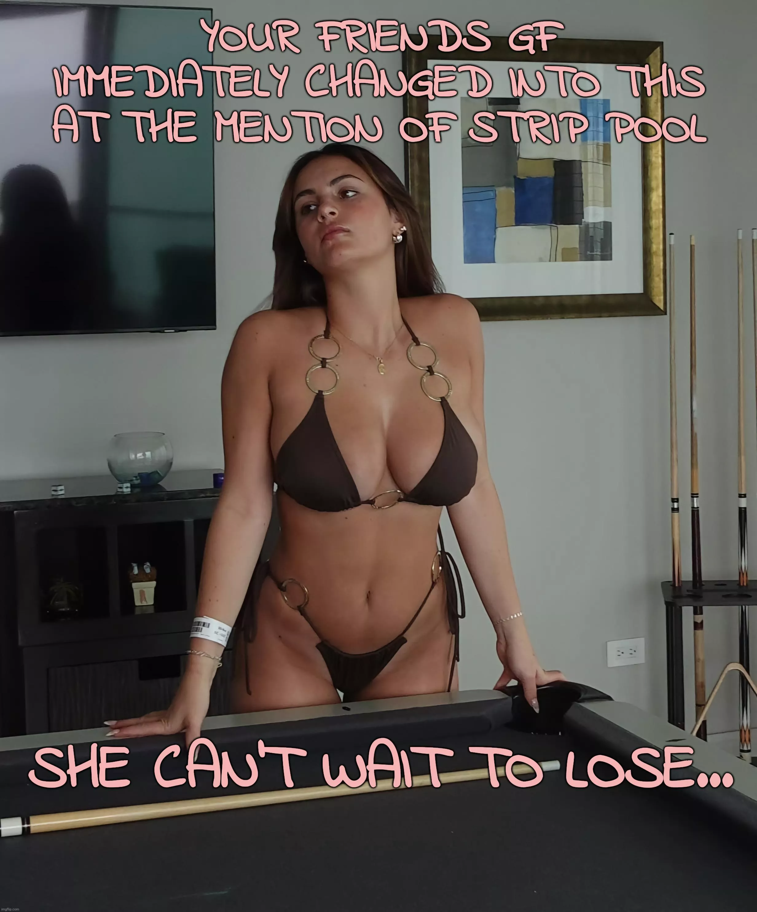 She needs an excuse to show you