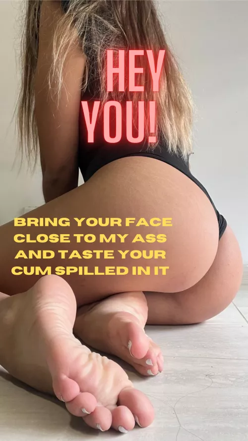 come and clean the semen from my ass